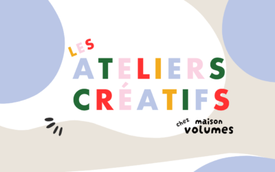 Les Ateliers Créatifs chez Maison Volumes sont lancés